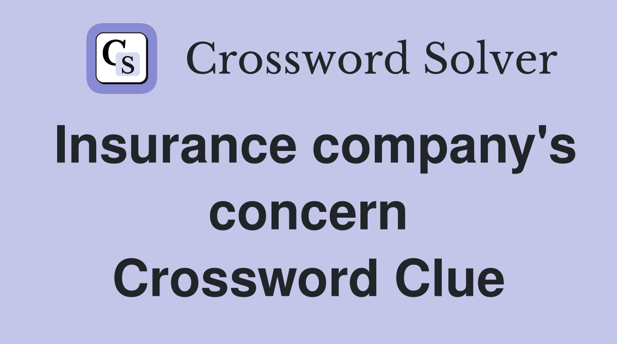Insurance company's concern Crossword Clue