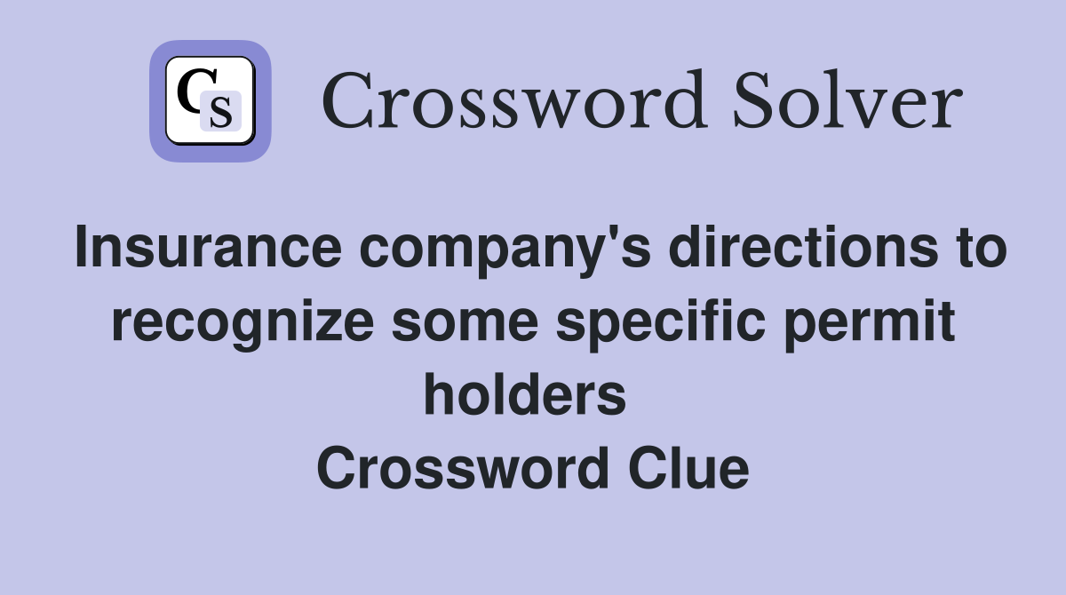 Insurance company's directions to recognize some specific permit holders  Crossword Clue