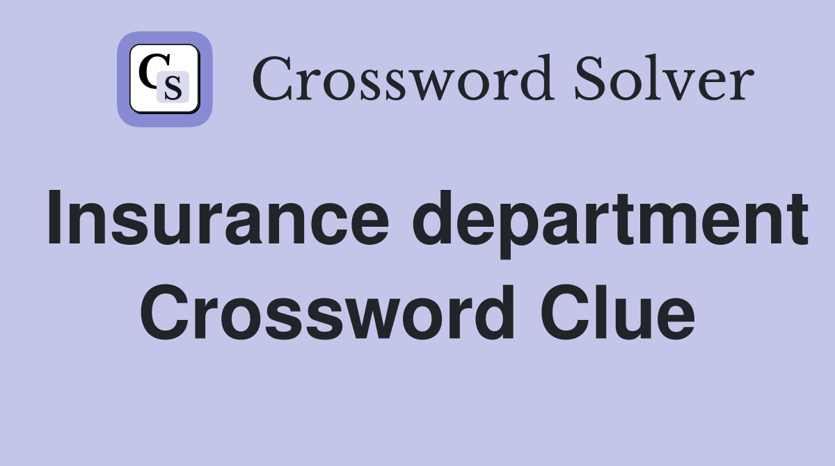 Insurance department Crossword Clue