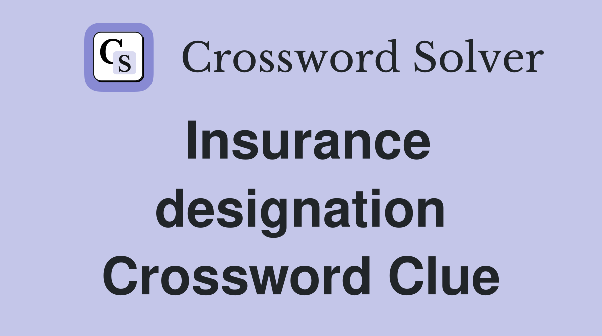 Insurance designation Crossword Clue