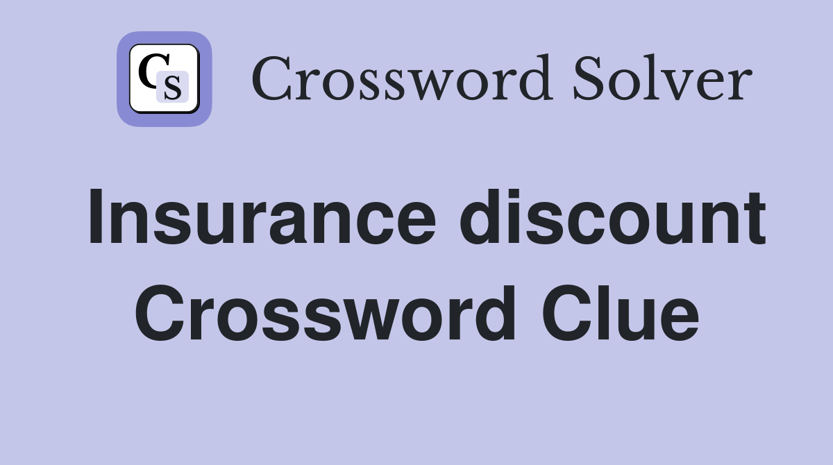 Insurance discount Crossword Clue