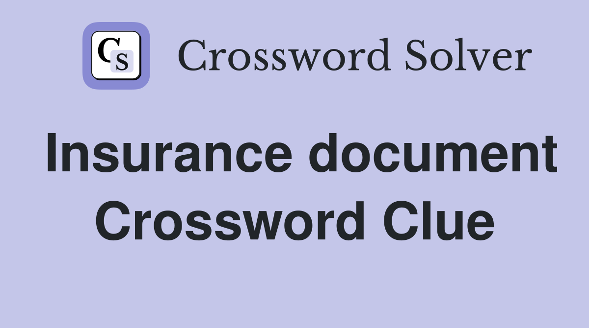 Insurance document Crossword Clue