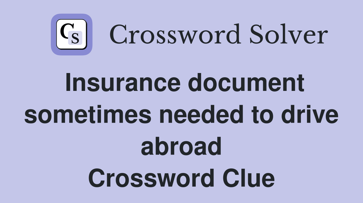 Insurance document sometimes needed to drive abroad Crossword Clue