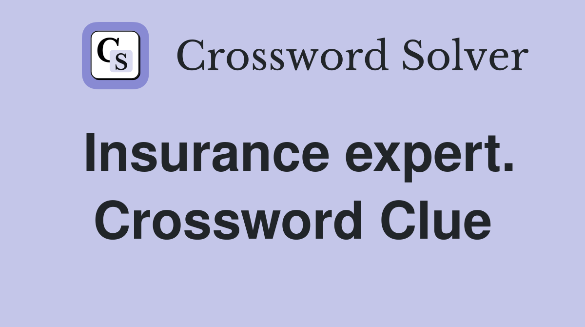 Insurance expert. Crossword Clue