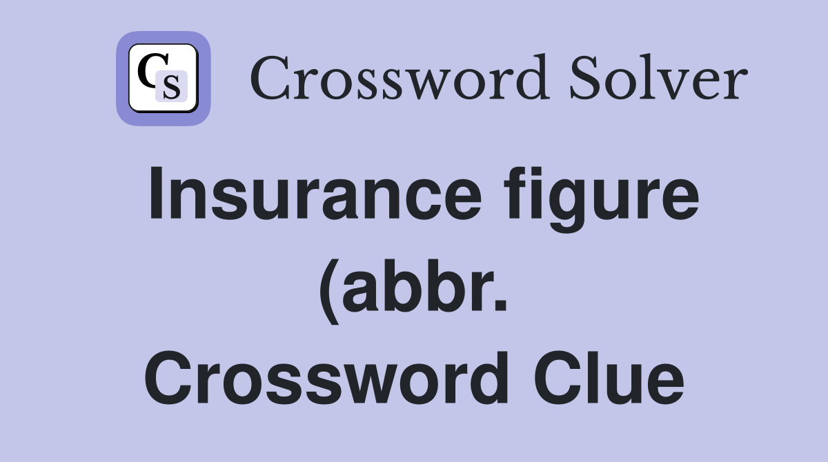 Insurance figure (abbr ) Crossword Clue Answers Crossword Solver Insurance figure (abbr ) Crossword Clue Answers Crossword Solver