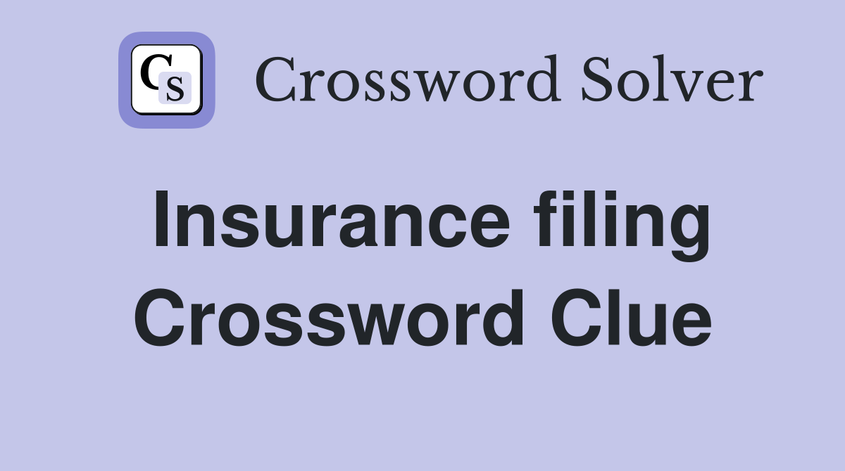 Insurance filing Crossword Clue