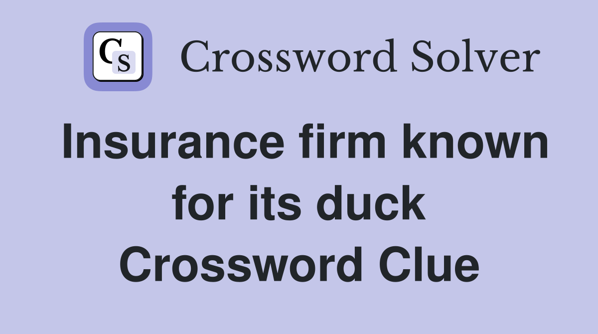 Insurance firm known for its duck Crossword Clue