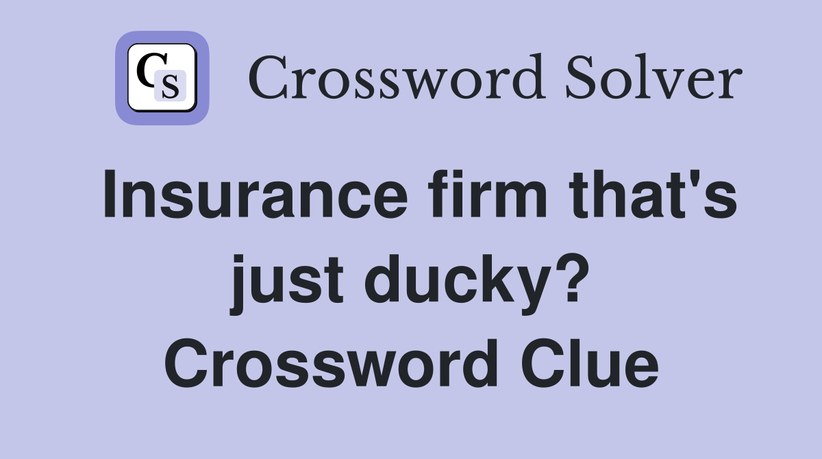 Insurance firm that's just ducky? Crossword Clue