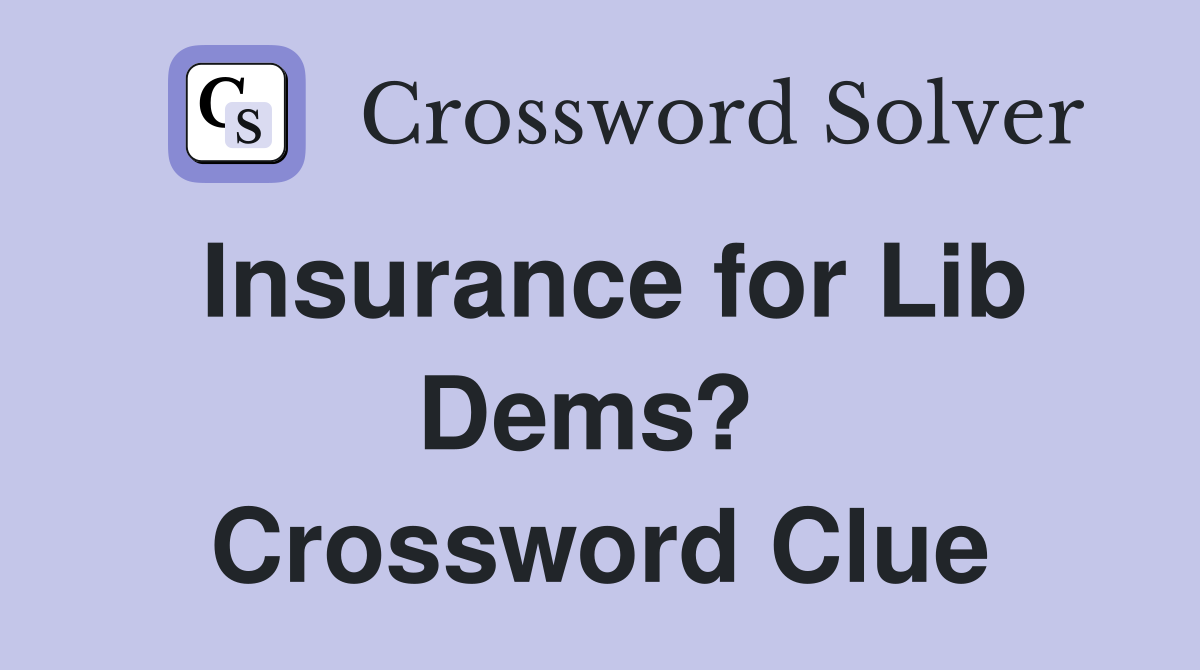 Insurance for Lib Dems?  Crossword Clue
