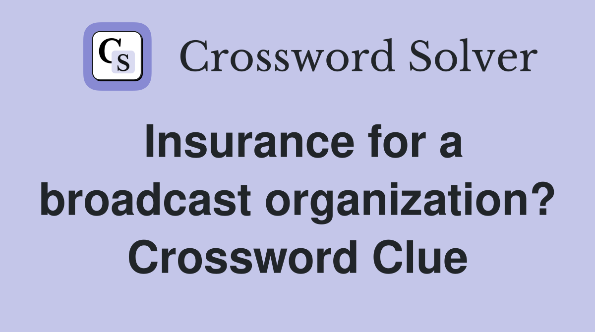 Insurance for a broadcast organization? Crossword Clue