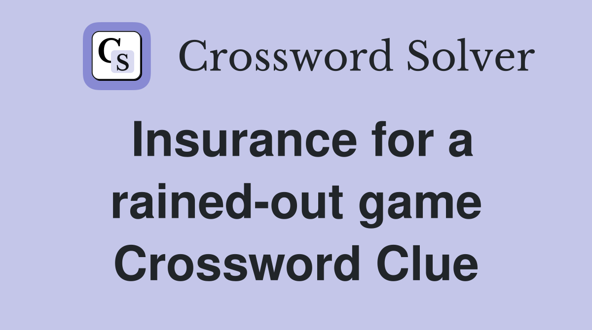 Insurance for a rained-out game Crossword Clue