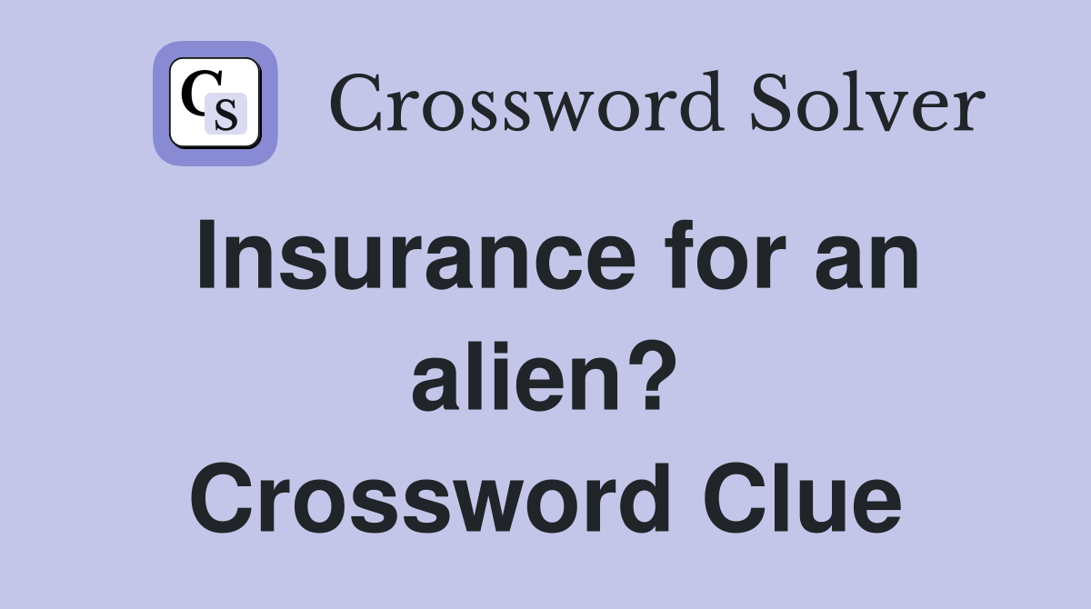 Insurance for an alien? Crossword Clue