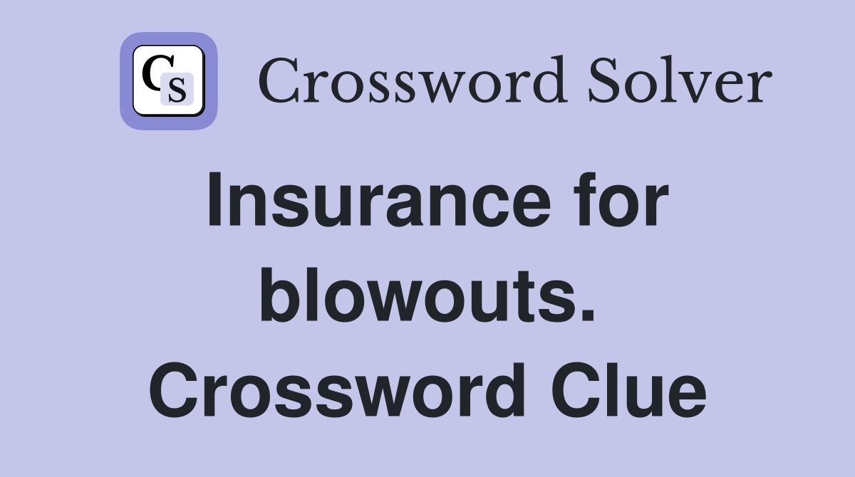 Insurance for blowouts. Crossword Clue