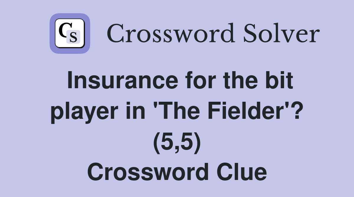 Insurance for the bit player in 'The Fielder'? (5,5) Crossword Clue
