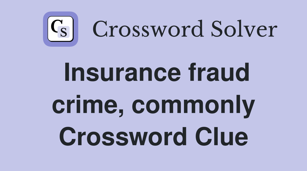 Insurance fraud crime, commonly Crossword Clue