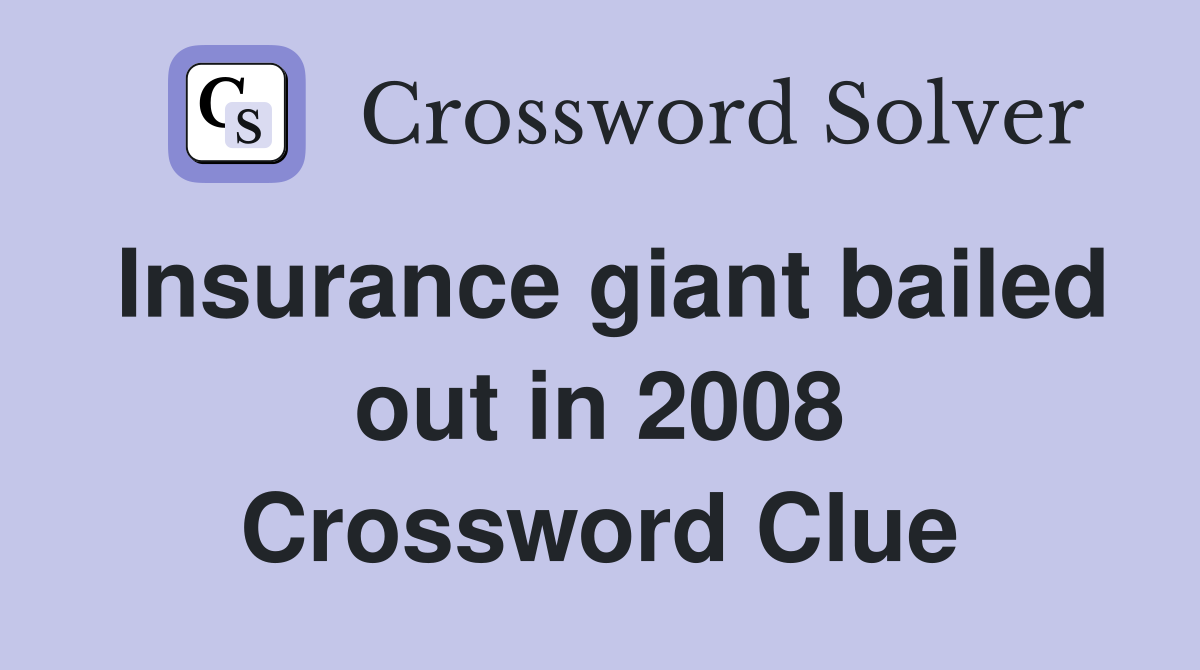 Insurance giant bailed out in 2008 Crossword Clue