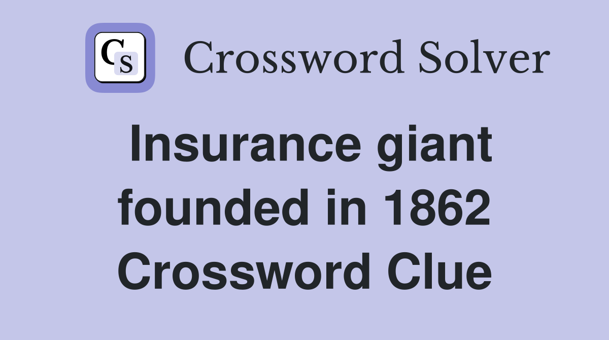 Insurance giant founded in 1862 Crossword Clue