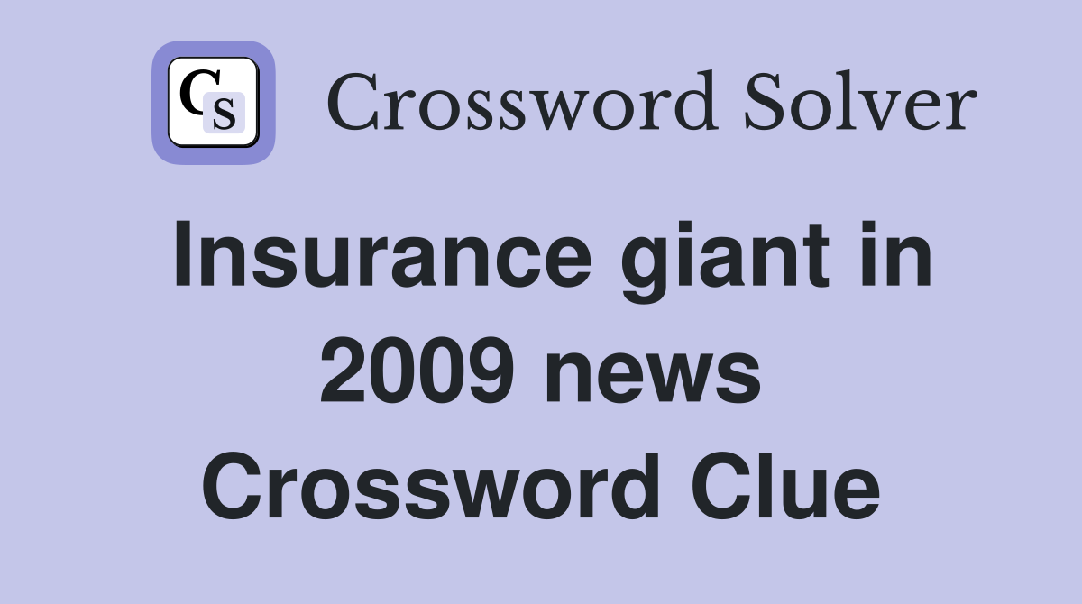 Insurance giant in 2009 news Crossword Clue