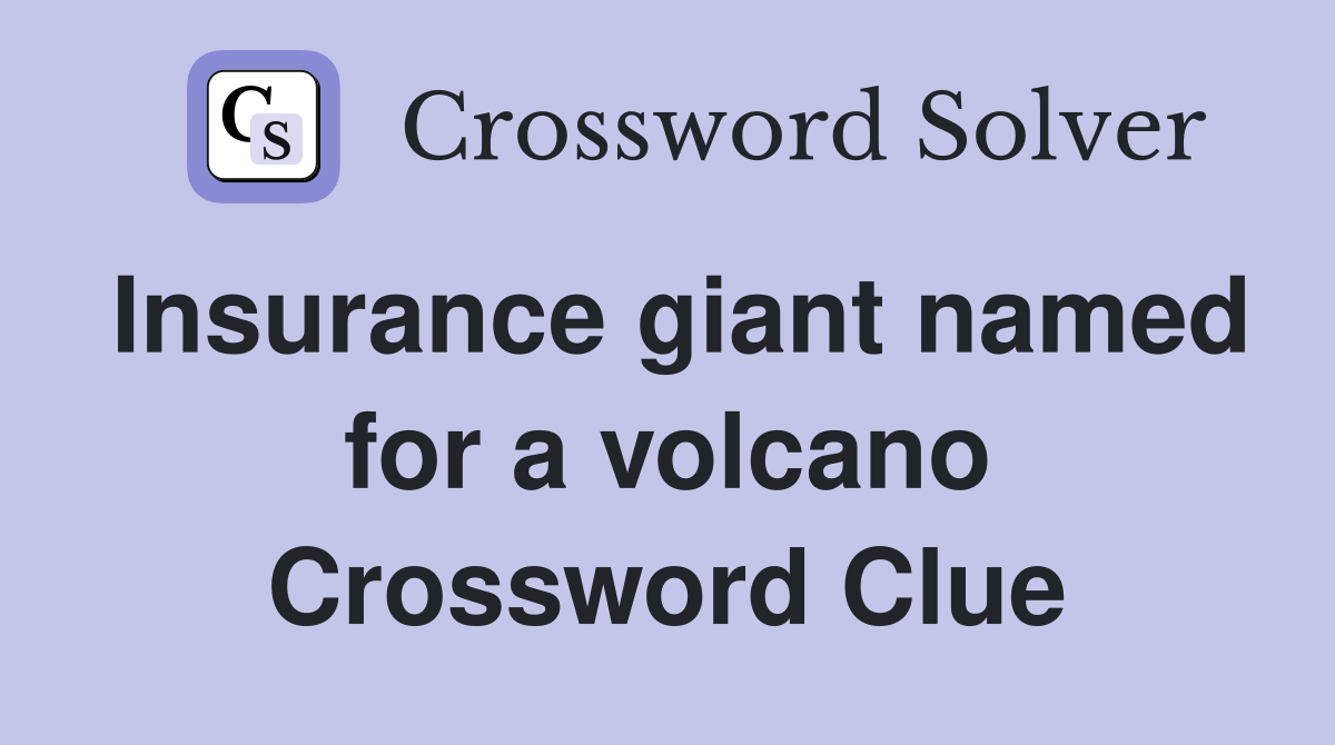 Insurance giant named for a volcano Crossword Clue