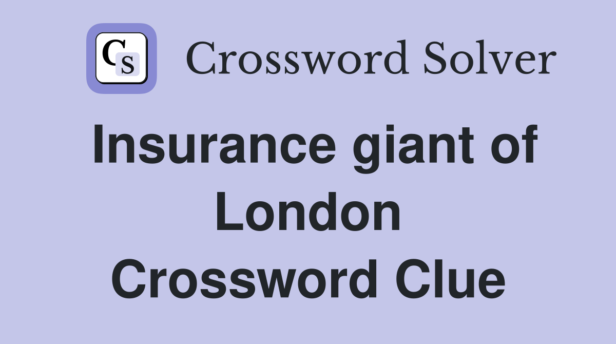 Insurance giant of London Crossword Clue