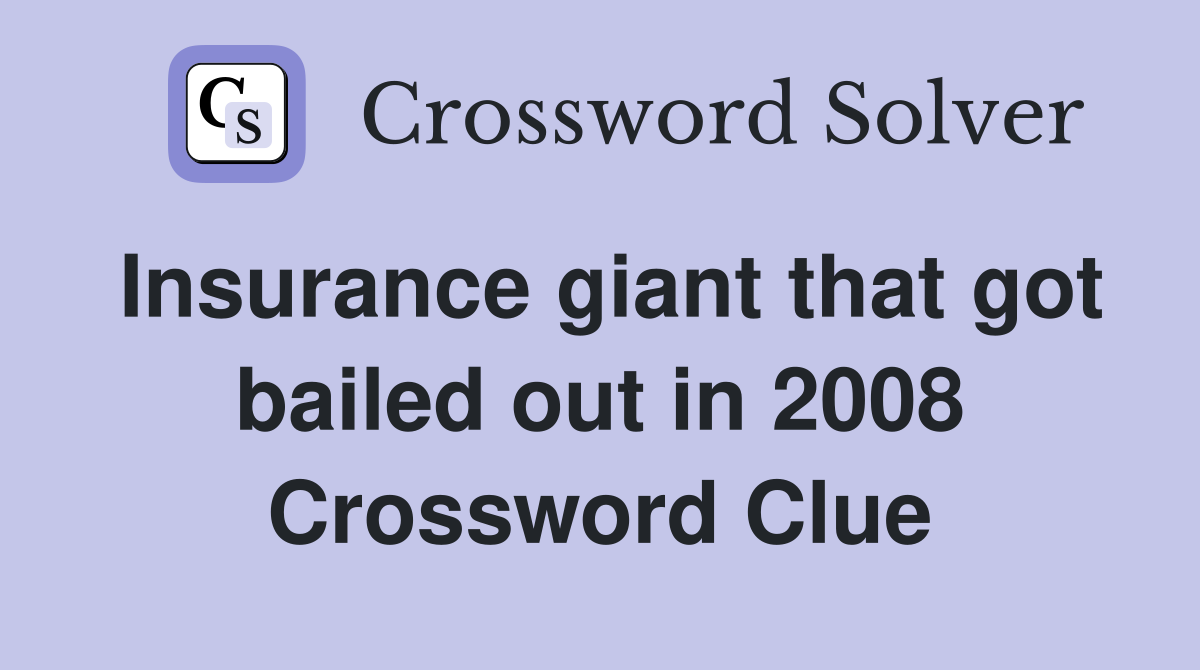 Insurance giant that got bailed out in 2008 Crossword Clue