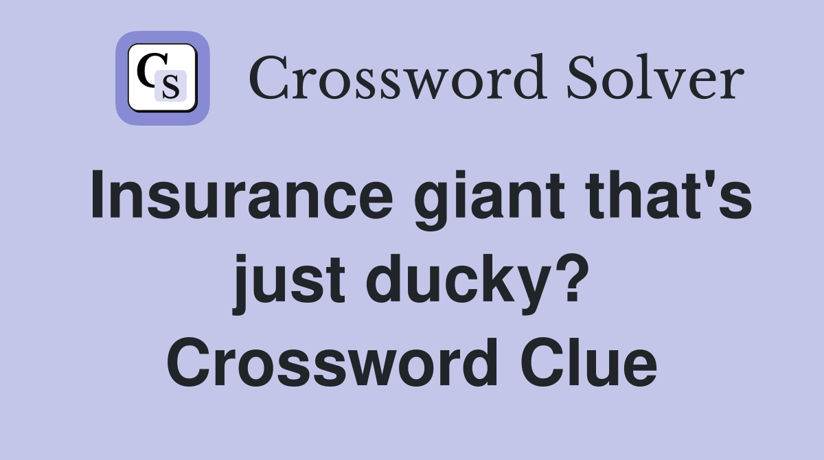 Insurance giant that's just ducky? Crossword Clue