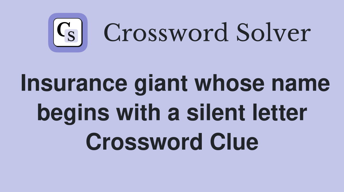 Insurance giant whose name begins with a silent letter Crossword Clue