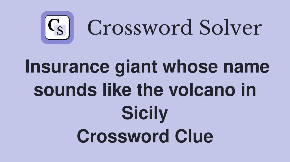 Insurance giant whose name sounds like the volcano in Sicily Crossword Clue