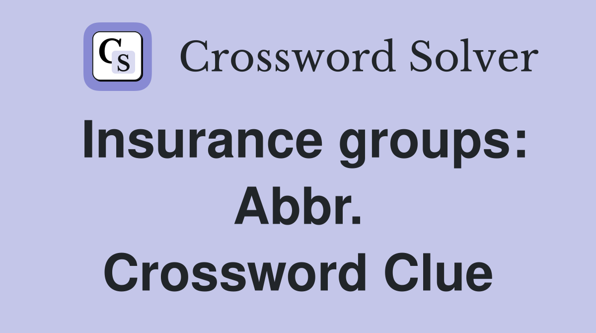 Insurance groups: Abbr. Crossword Clue