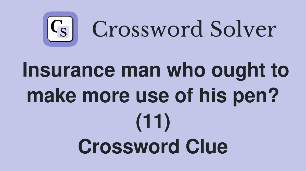 Insurance man who ought to make more use of his pen? (11) Crossword Clue