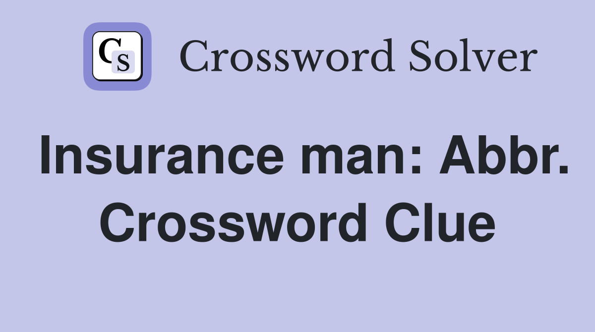 Insurance man: Abbr. Crossword Clue