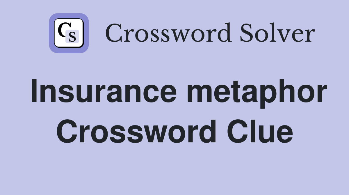 Insurance metaphor Crossword Clue