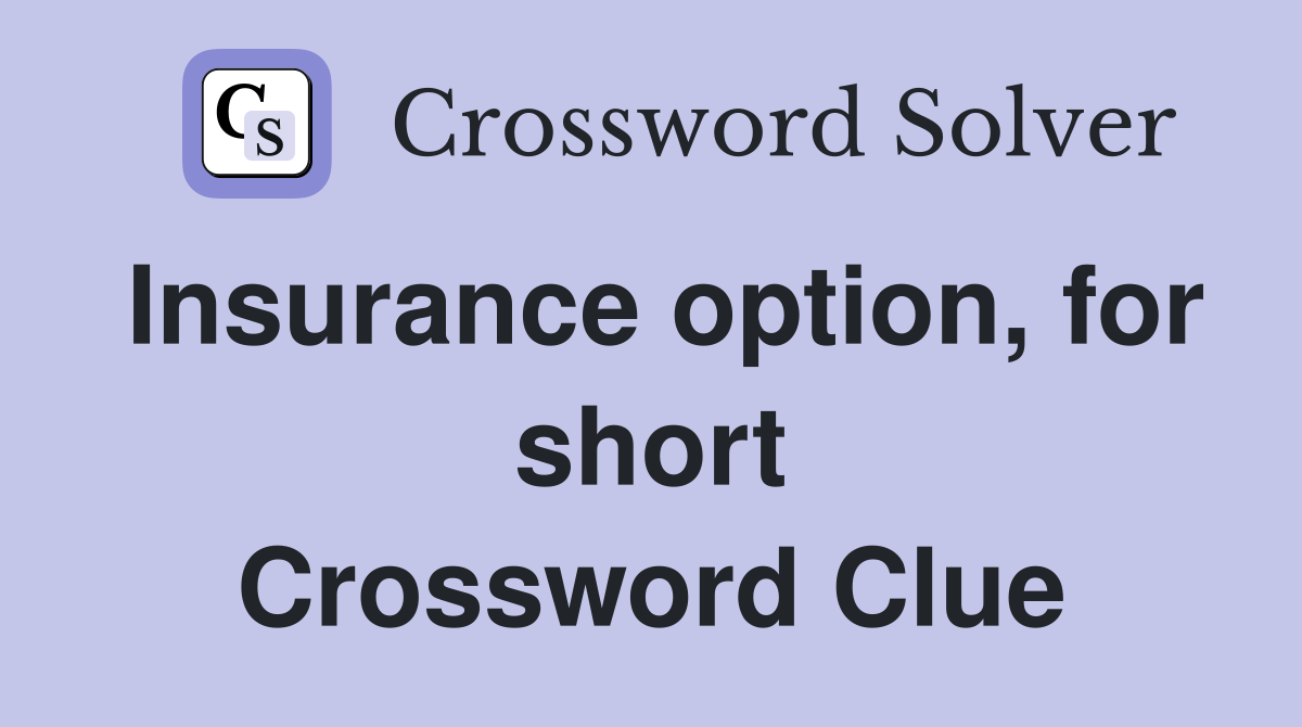 Insurance option, for short Crossword Clue