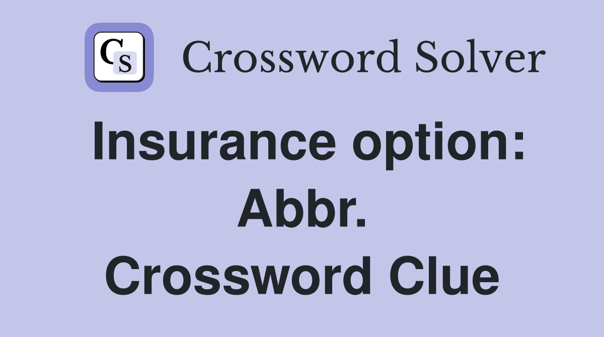 Insurance option: Abbr. Crossword Clue