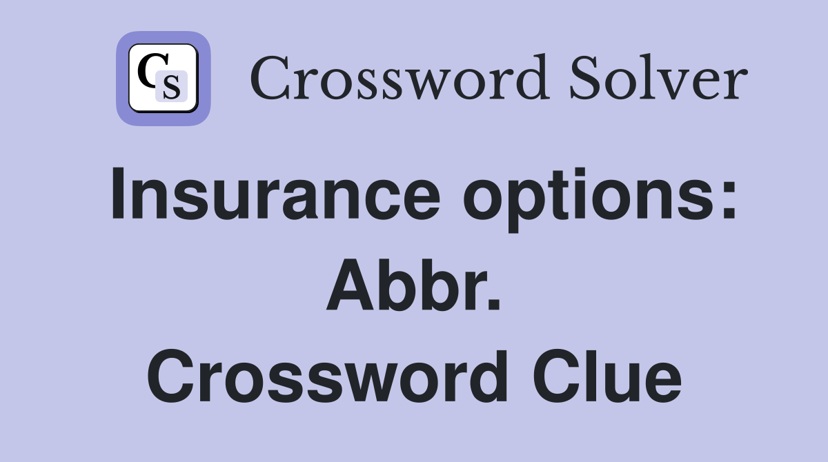 Insurance options: Abbr. Crossword Clue