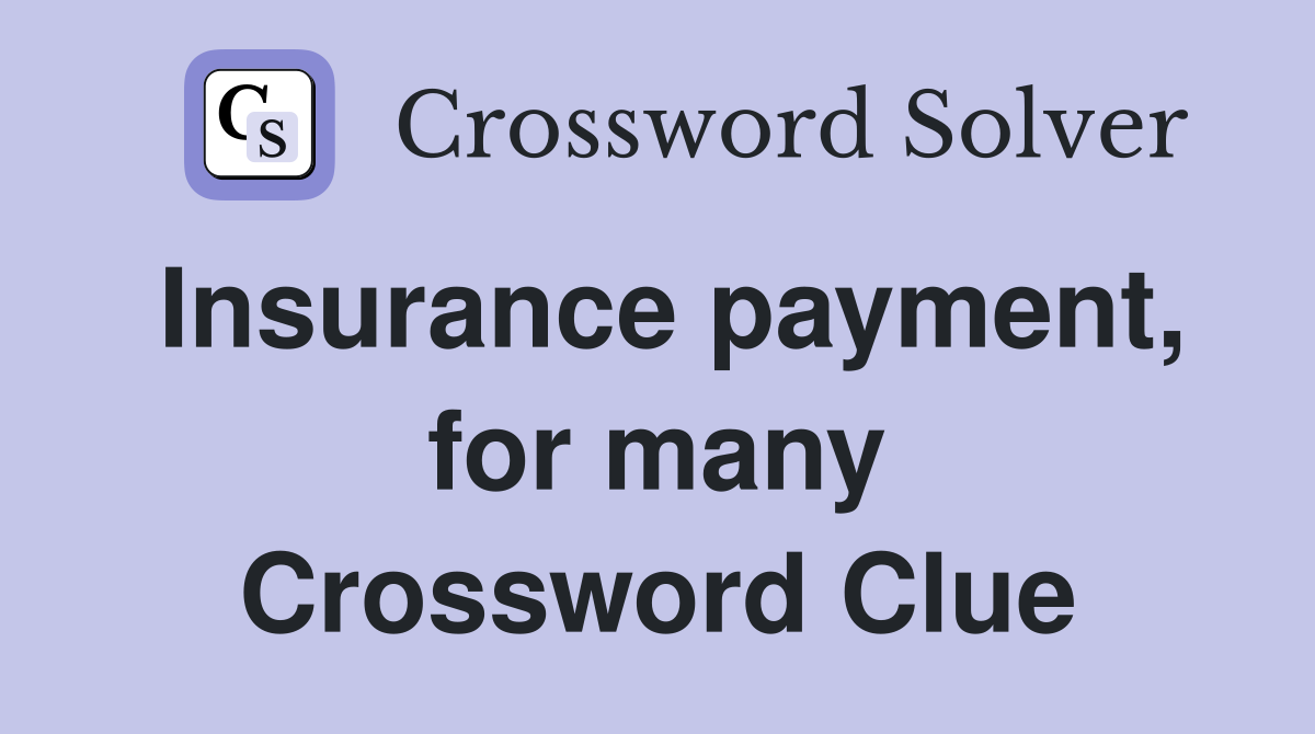 Insurance payment, for many Crossword Clue