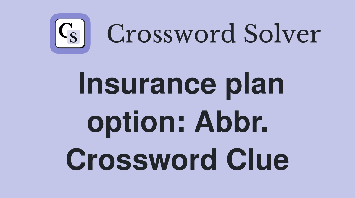 Insurance plan option: Abbr. Crossword Clue