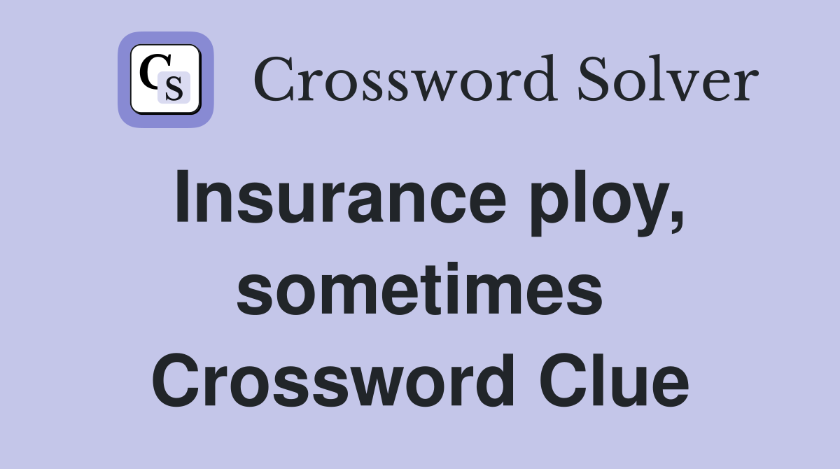 Insurance ploy, sometimes Crossword Clue