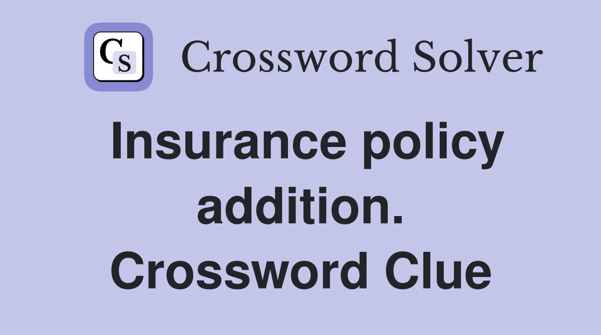Insurance policy addition. Crossword Clue