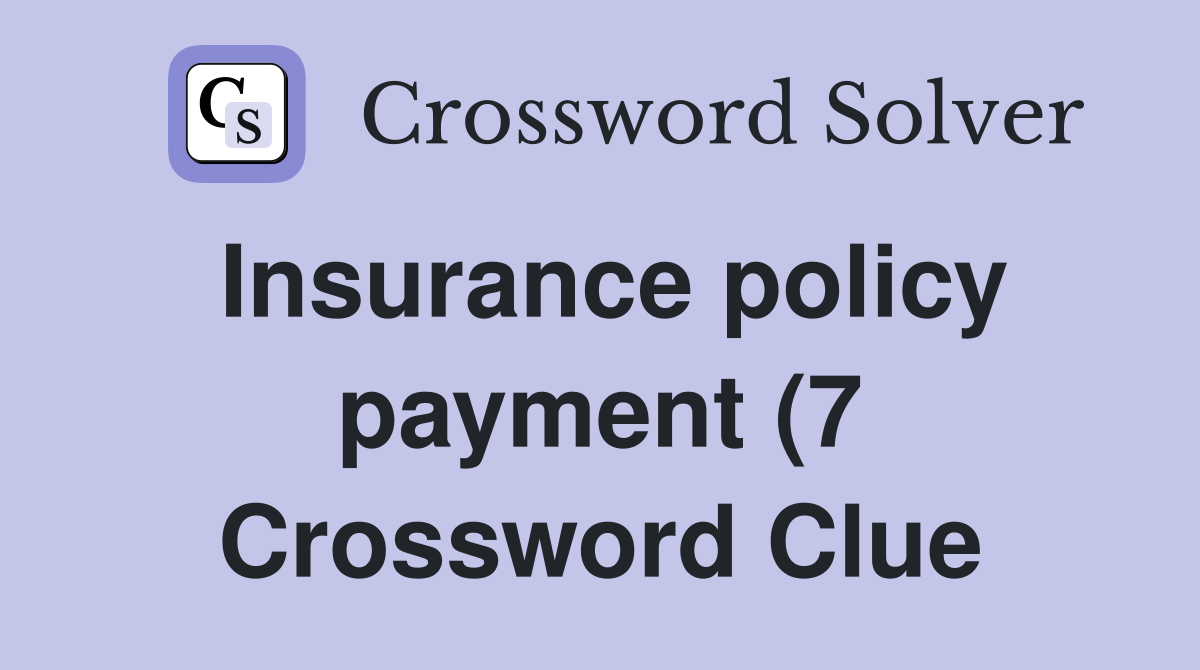 Insurance policy payment (7) Crossword Clue Answers Crossword Solver Insurance policy payment (7) Crossword Clue Answers Crossword Solver