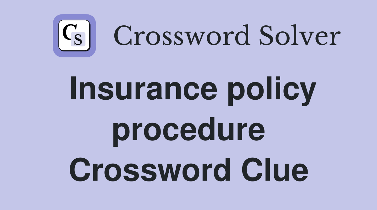 Insurance policy procedure Crossword Clue