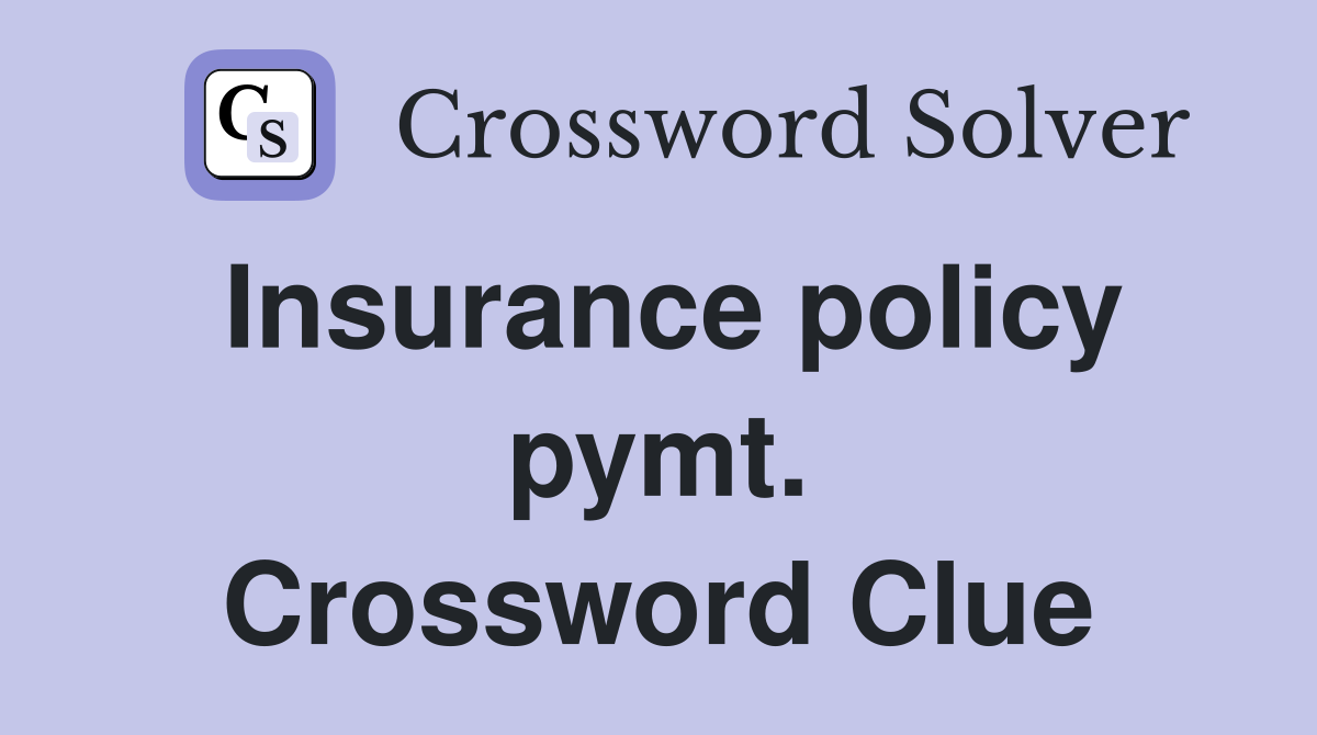 Insurance policy pymt. Crossword Clue