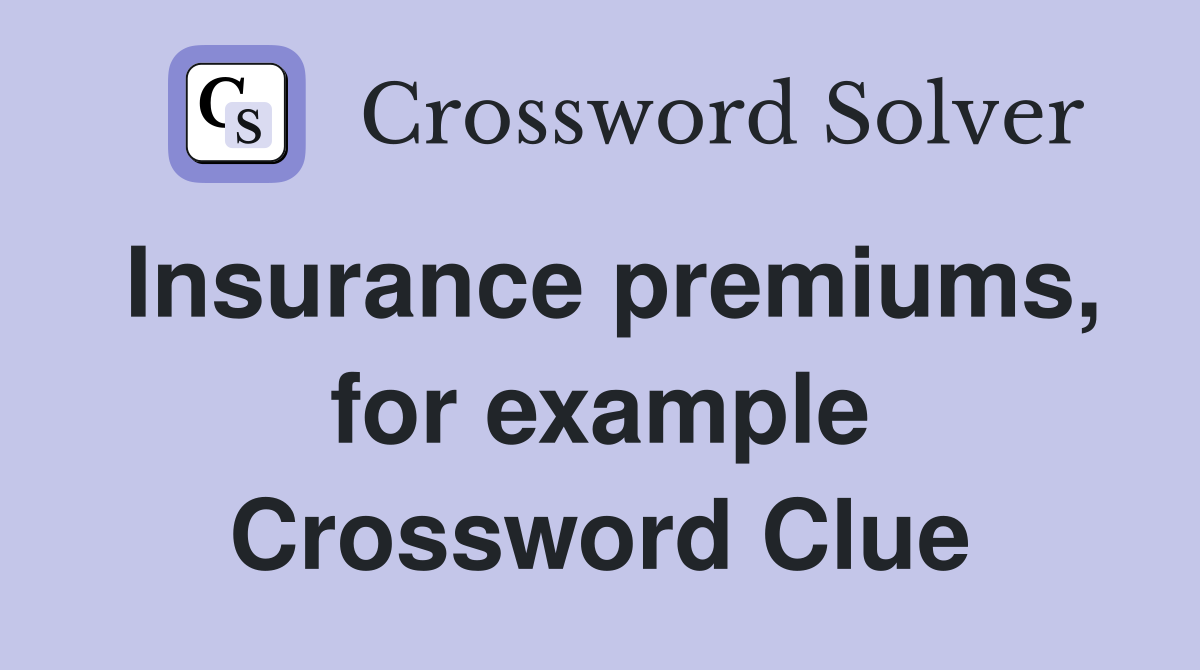 Insurance premiums, for example Crossword Clue