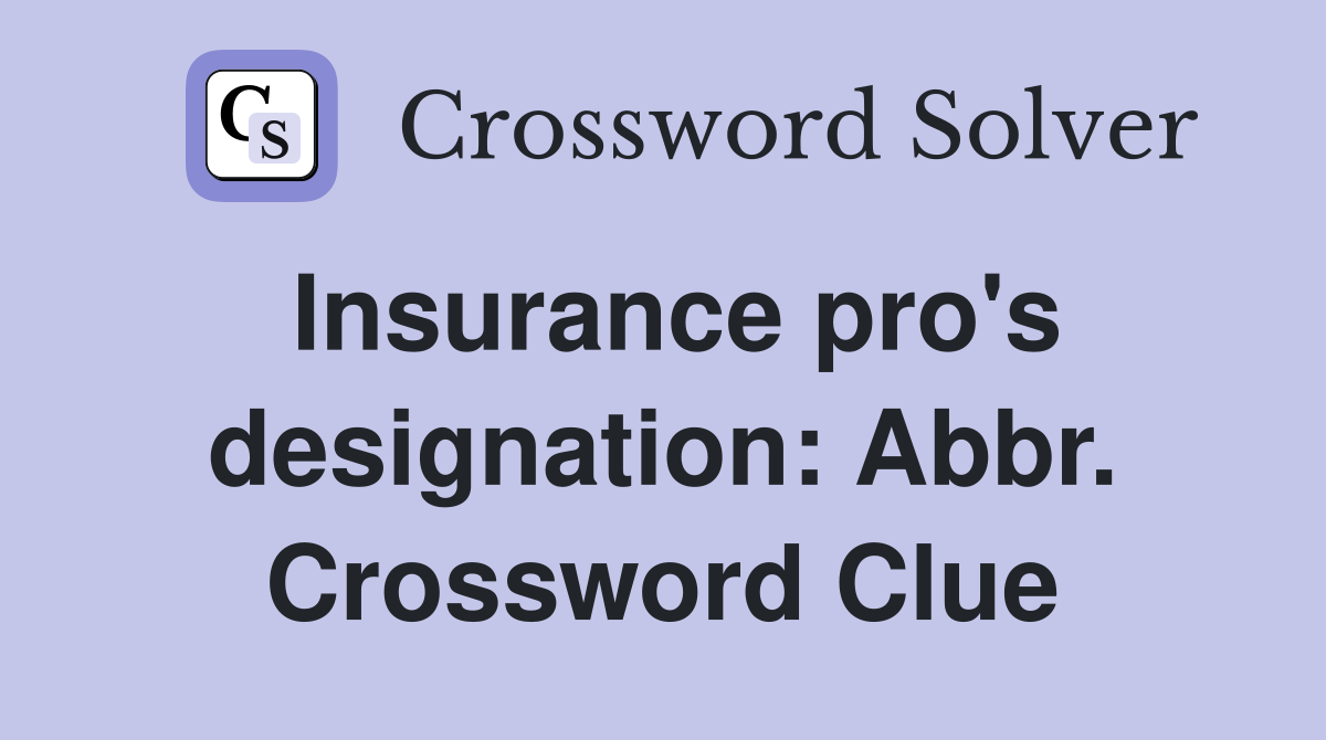 Insurance pro's designation: Abbr. Crossword Clue
