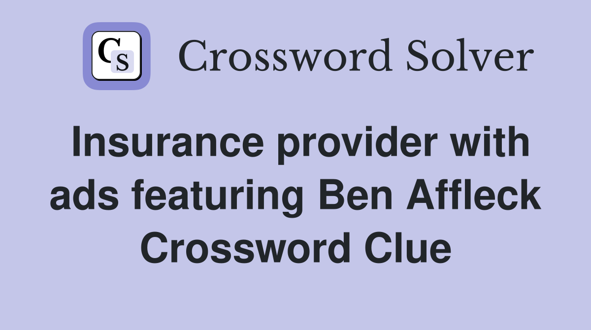 Insurance provider with ads featuring Ben Affleck Crossword Clue