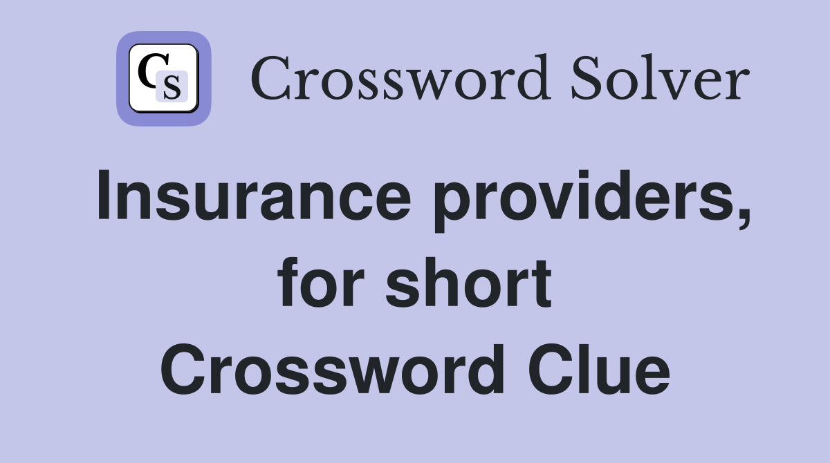 Insurance providers, for short Crossword Clue