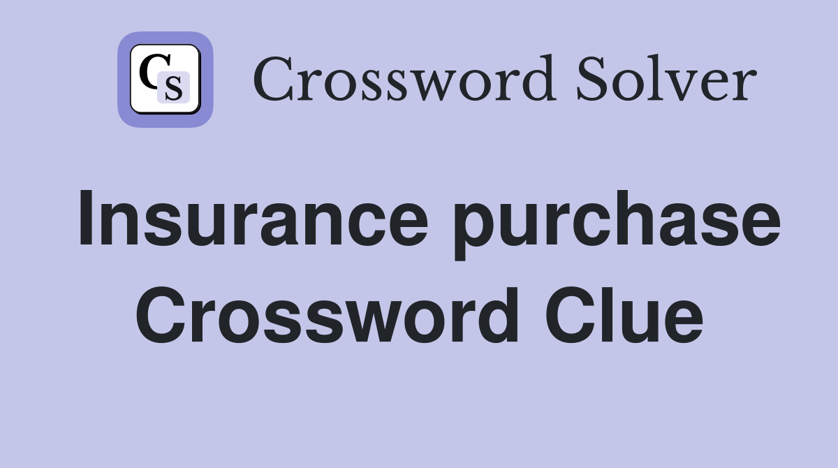 Insurance purchase Crossword Clue