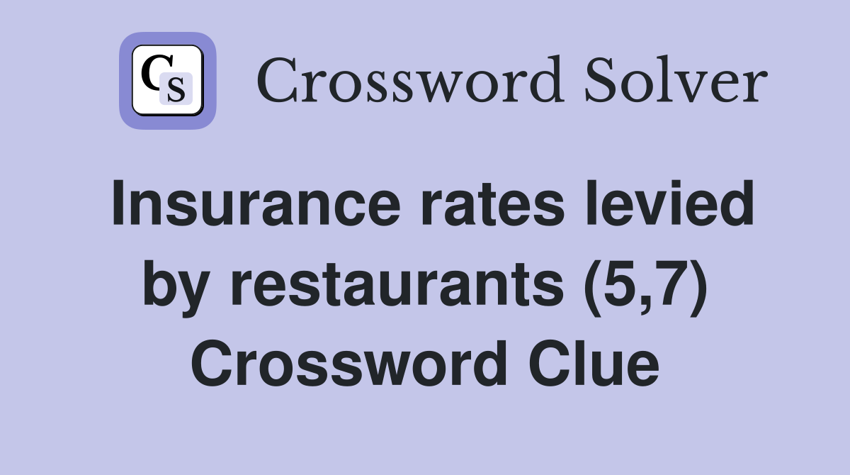 Insurance rates levied by restaurants (5,7) Crossword Clue