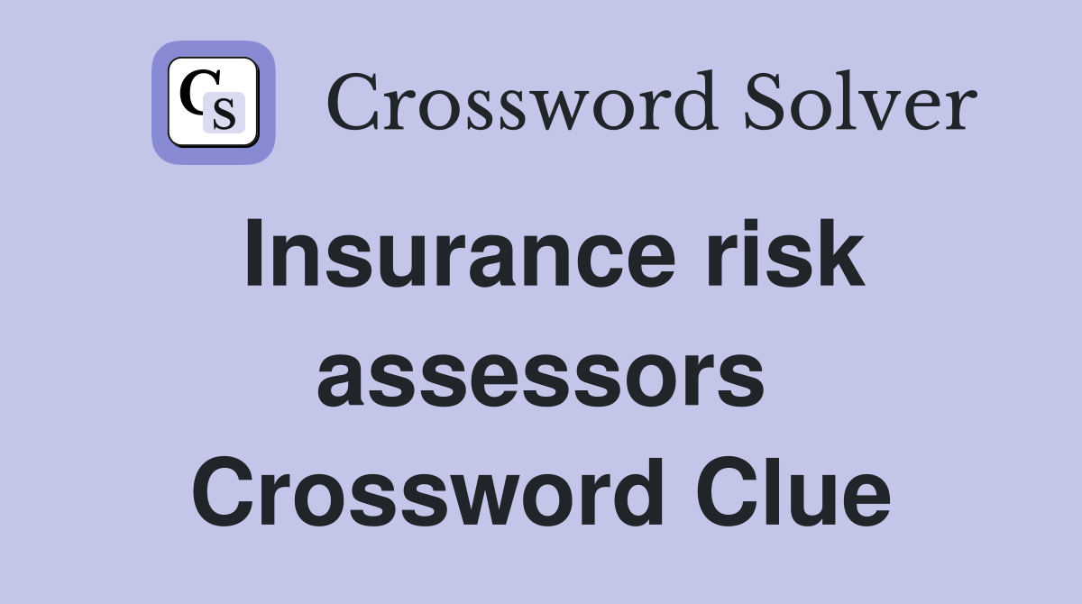 Insurance risk assessors Crossword Clue