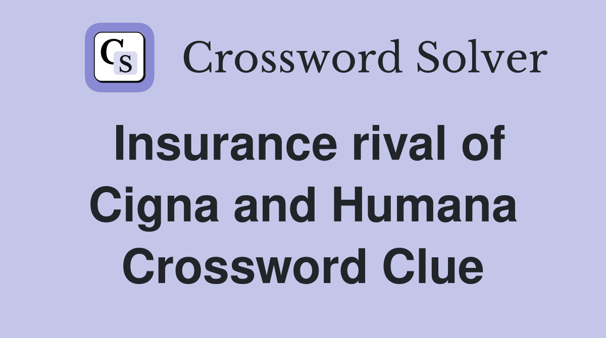 Insurance rival of Cigna and Humana Crossword Clue